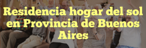 Residencia hogar del sol en Provincia de Buenos Aires