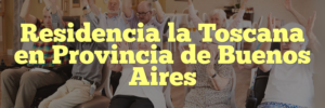 Residencia la Toscana en Provincia de Buenos Aires