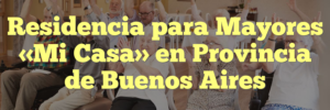 Residencia para Mayores «Mi Casa» en Provincia de Buenos Aires