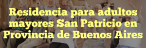 Residencia para adultos mayores San Patricio en Provincia de Buenos Aires