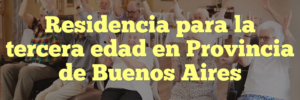Residencia para la tercera edad en Provincia de Buenos Aires