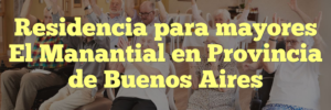 Residencia para mayores El Manantial en Provincia de Buenos Aires