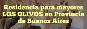 Residencia para mayores LOS OLIVOS en Provincia de Buenos Aires