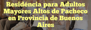 Residéncia para Adultos Mayores Altos de Pacheco en Provincia de Buenos Aires