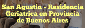 San Agustin – Residencia Geriatrica en Provincia de Buenos Aires