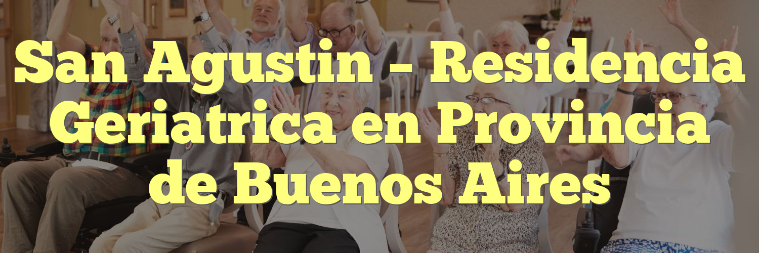 San Agustin – Residencia Geriatrica en Provincia de Buenos Aires