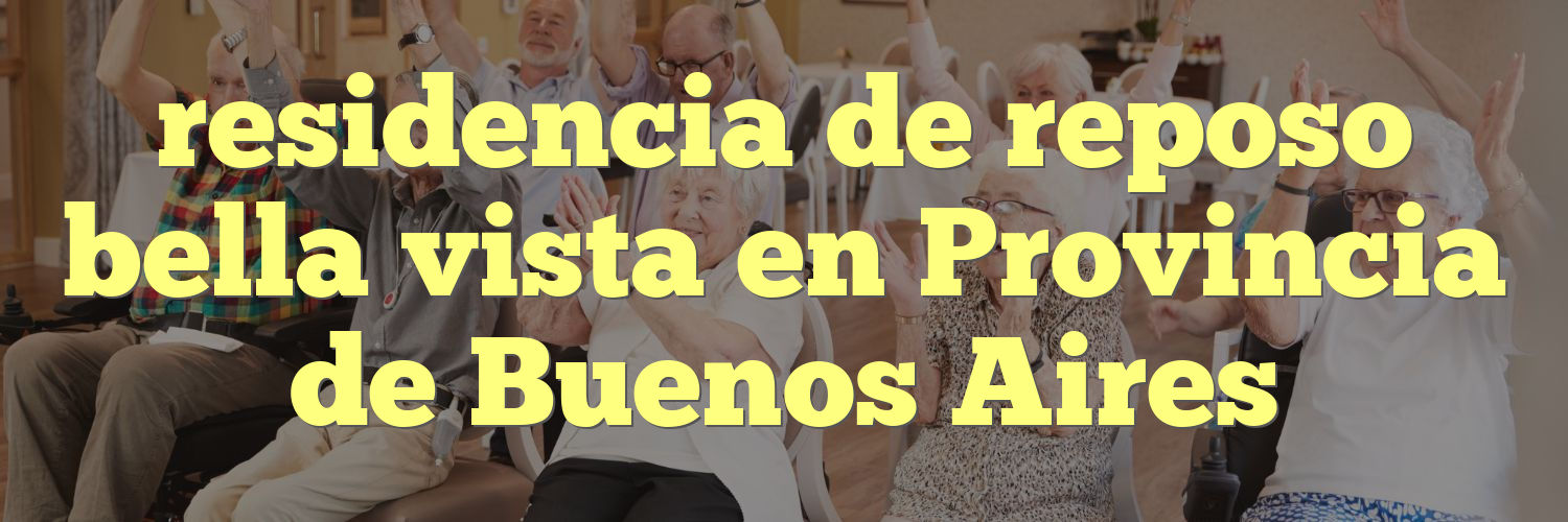 residencia de reposo bella vista en Provincia de Buenos Aires