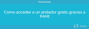 Como acceder a un andador gratis gracias a PAMI