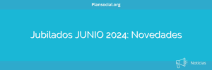 Jubilados JUNIO 2024: Novedades