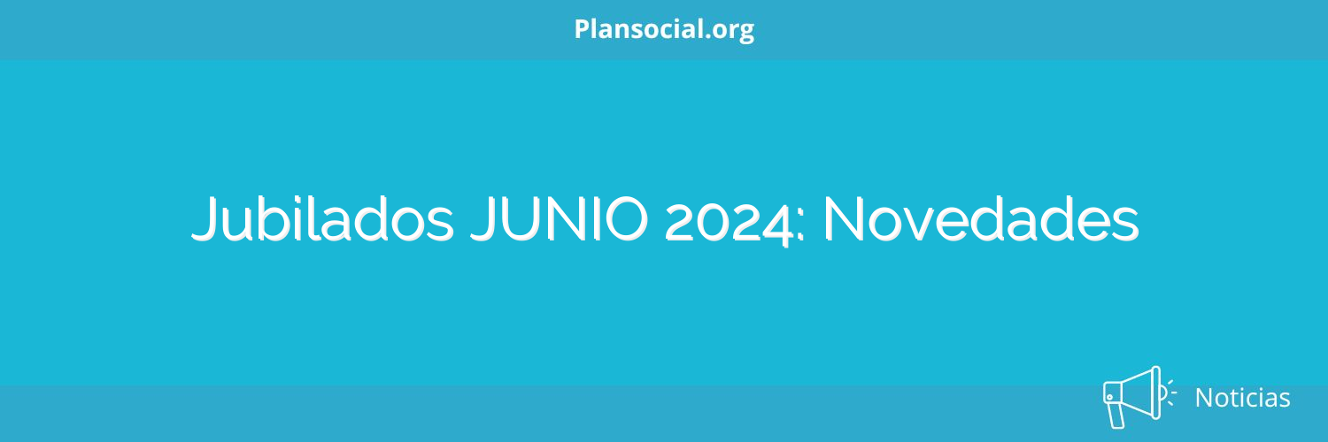 Jubilados JUNIO 2024: Novedades