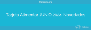 Tarjeta Alimentar JUNIO 2024: Novedades