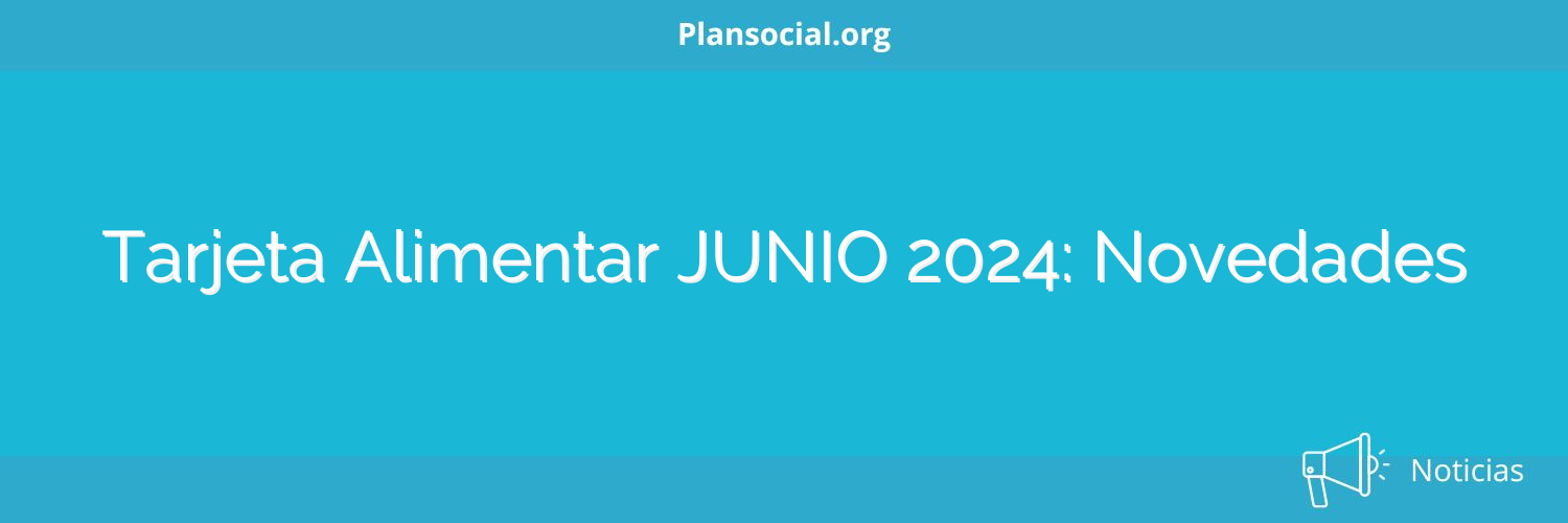 Tarjeta Alimentar JUNIO 2024: Novedades