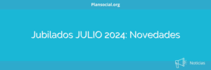 Jubilados JULIO 2024: Novedades