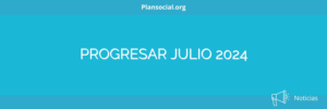 PROGRESAR JULIO 2024