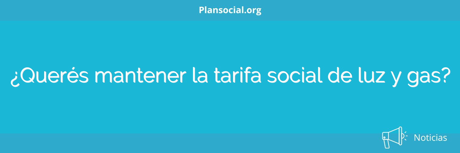 ¿Querés mantener la tarifa social de luz y gas?