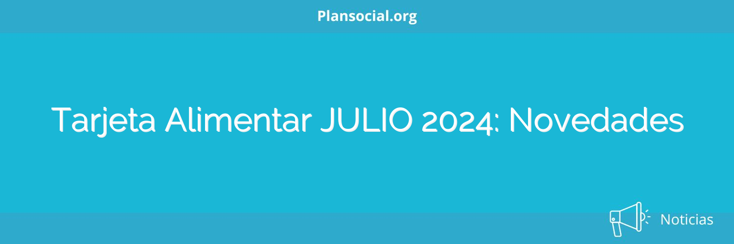 Tarjeta Alimentar JULIO 2024: Novedades