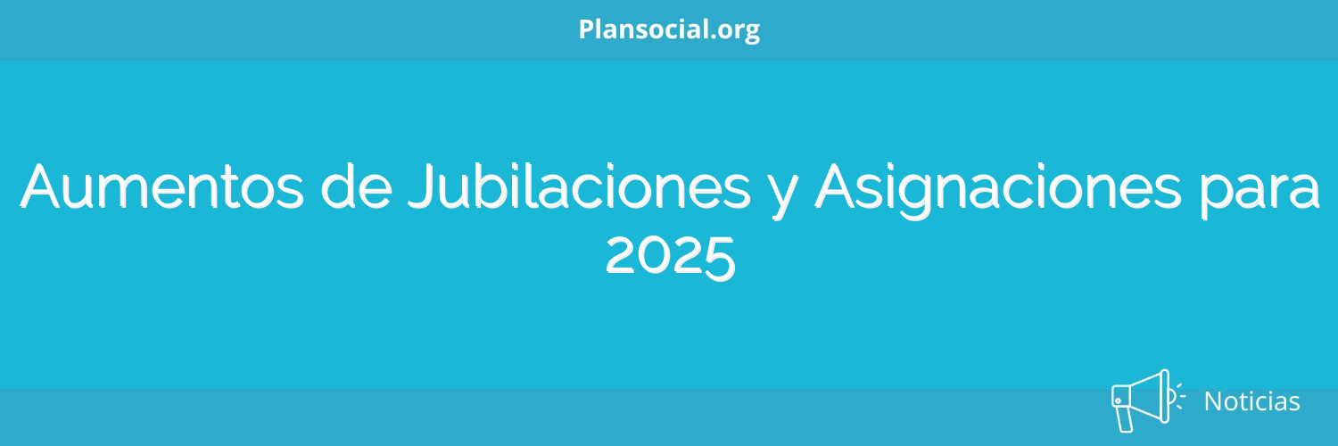 Aumentos de Jubilaciones y Asignaciones para 2025