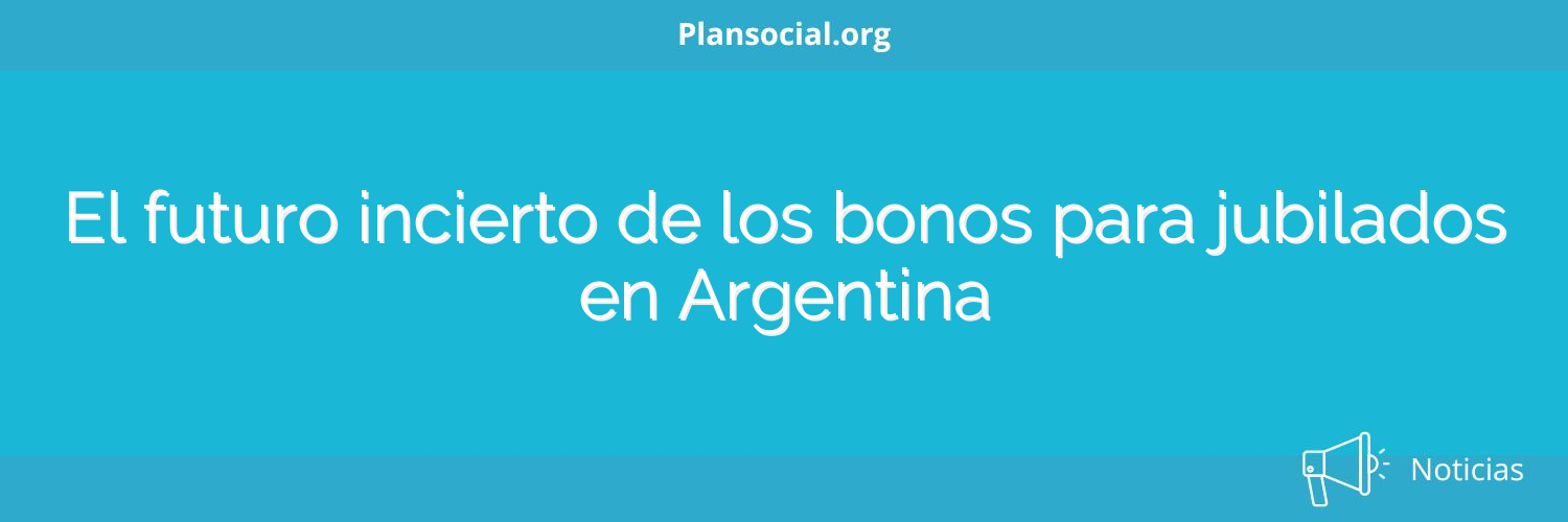 El futuro incierto de los bonos para jubilados en Argentina