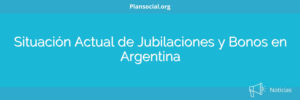 Situación Actual de Jubilaciones y Bonos en Argentina