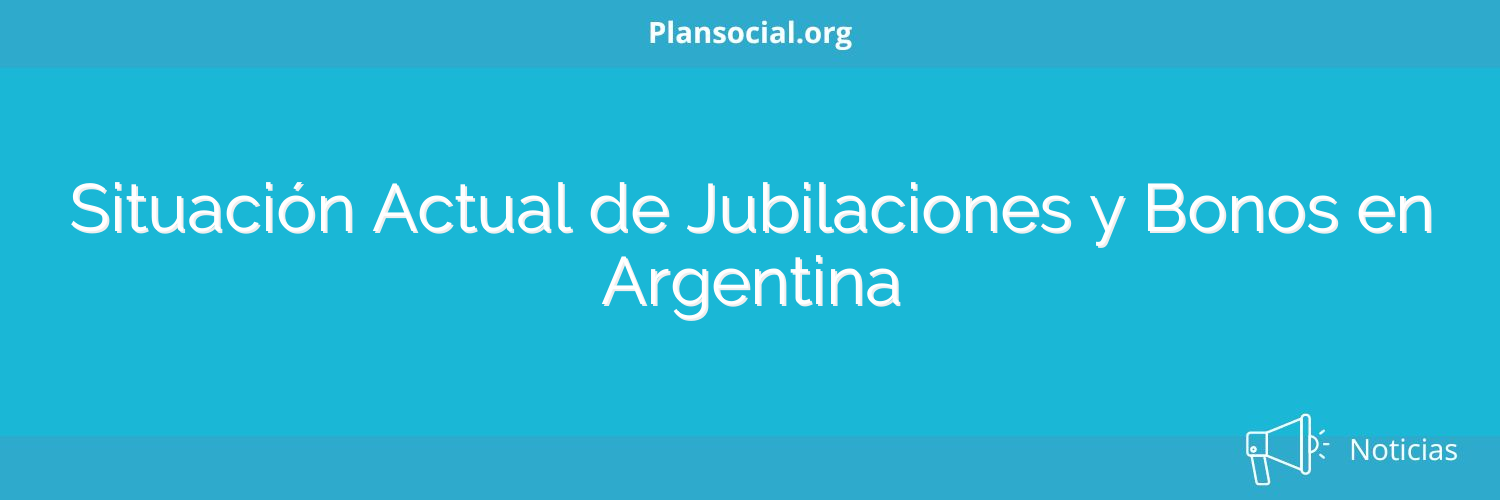 Situación Actual de Jubilaciones y Bonos en Argentina