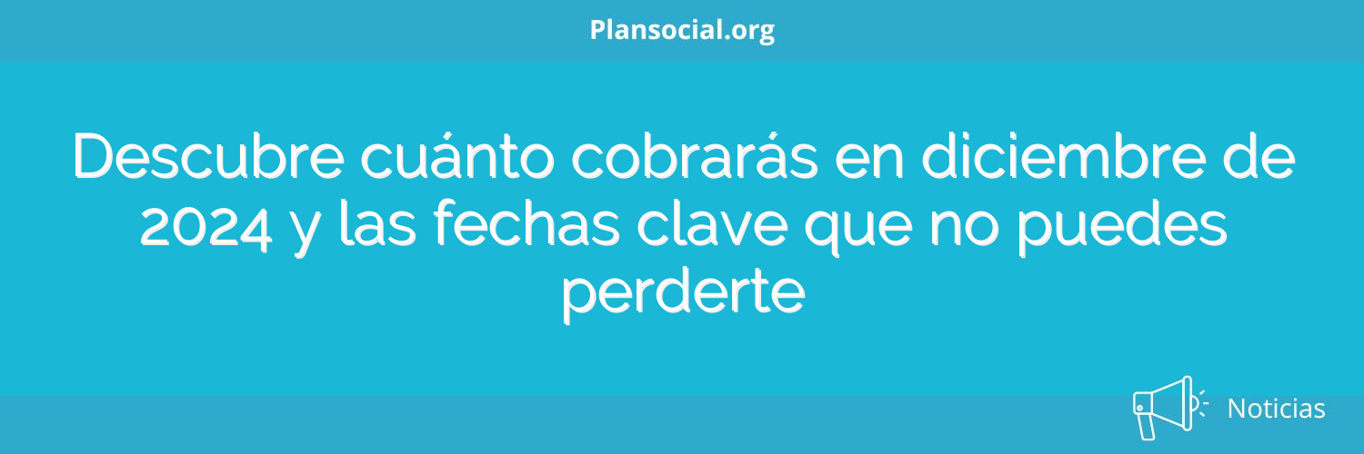 Descubre cuánto cobrarás en diciembre de 2024 y las fechas clave que no puedes perderte