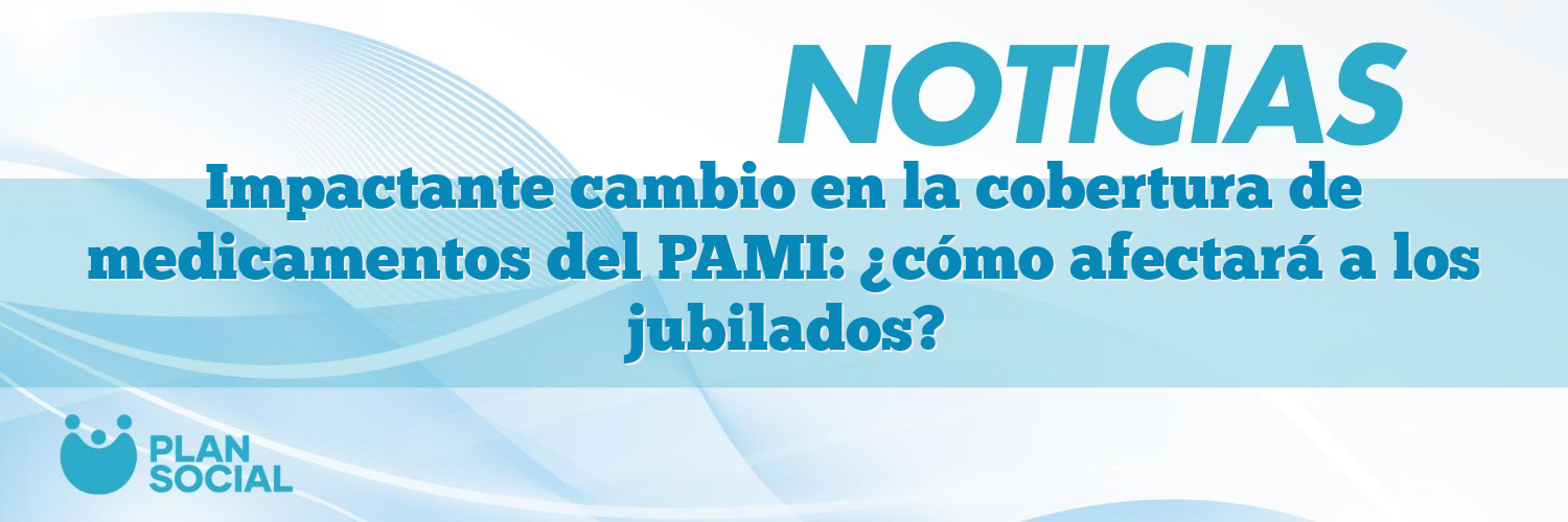 Impactante cambio en la cobertura de medicamentos del PAMI: ¿cómo afectará a los jubilados?