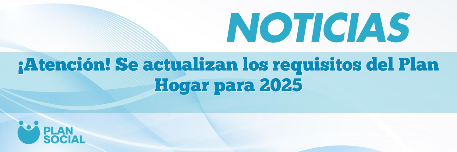 ¡Atención! Se actualizan los requisitos del Plan Hogar para 2025