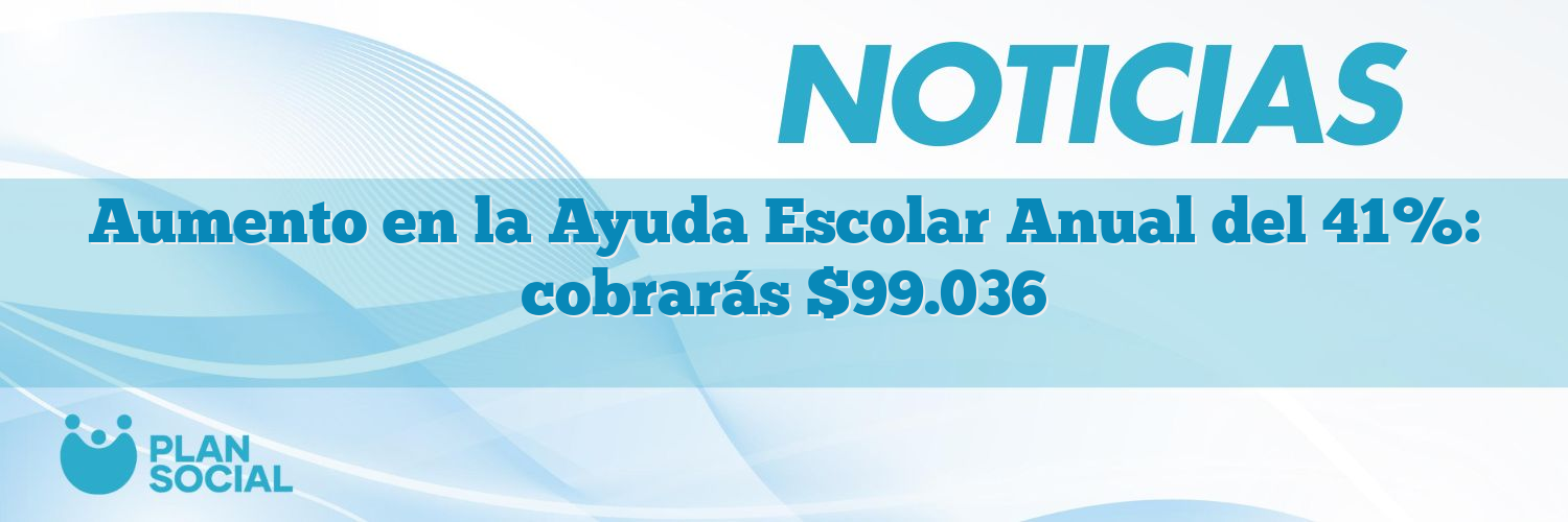 Aumento en la Ayuda Escolar Anual del 41%: cobrarás $99.036
