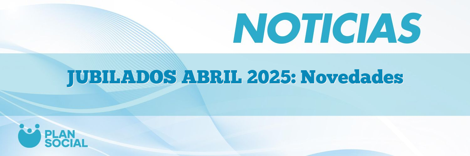 JUBILADOS ABRIL 2025: Novedades