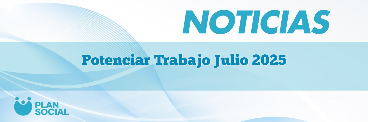 Potenciar Trabajo Julio 2025
