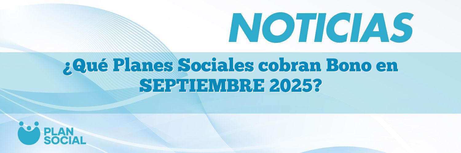 ¿Qué Planes Sociales cobran Bono en SEPTIEMBRE 2025?