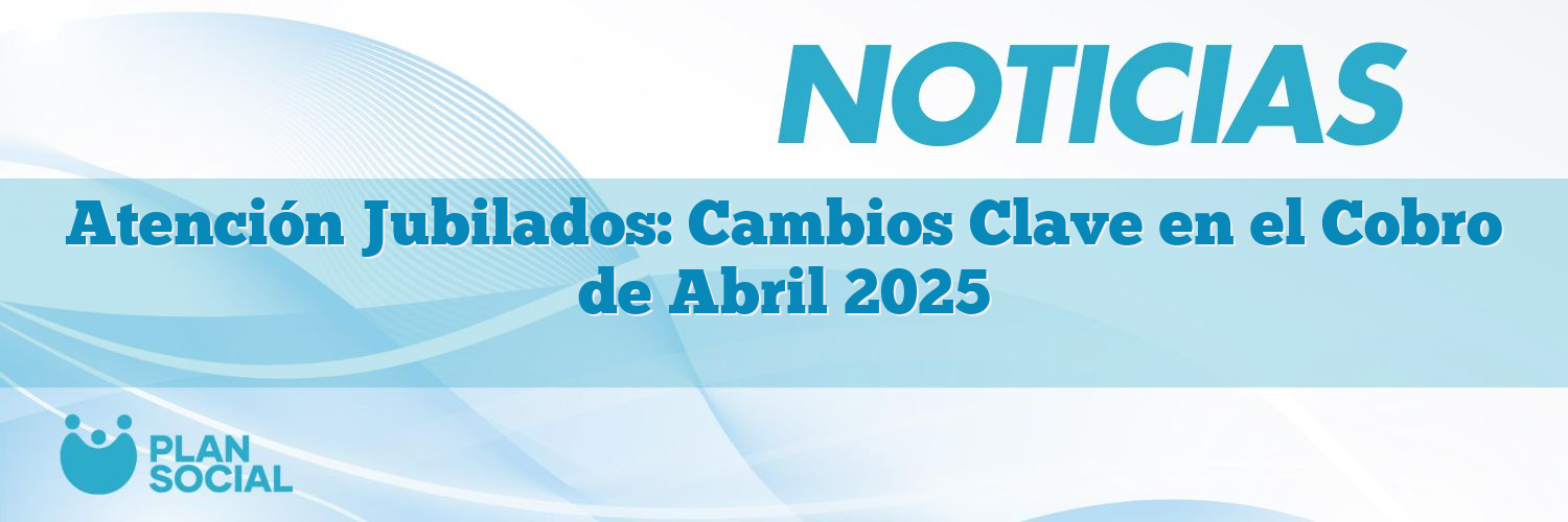 Atención Jubilados: Cambios Clave en el Cobro de Abril 2025