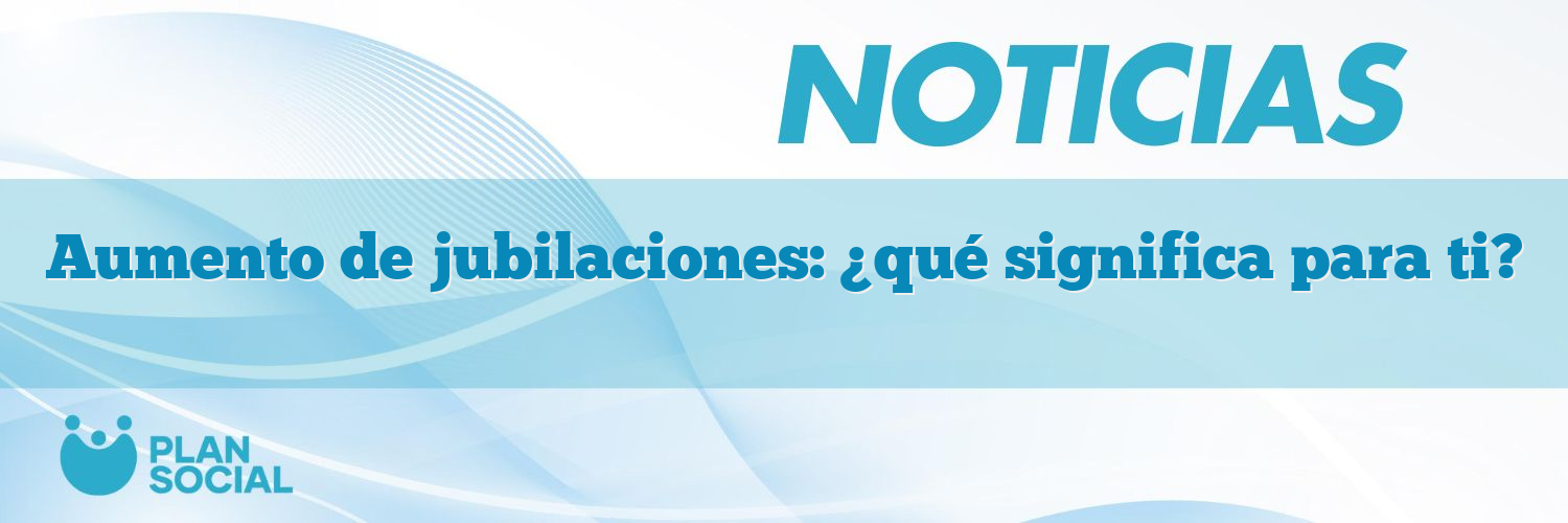 Aumento de jubilaciones: ¿qué significa para ti?