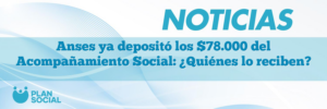 Anses ya depositó los $78.000 del Acompañamiento Social: ¿Quiénes lo reciben?