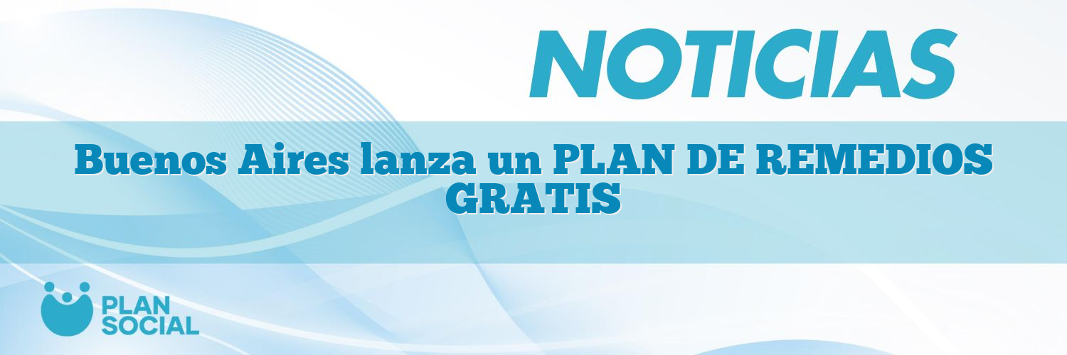 Buenos Aires lanza un PLAN DE REMEDIOS GRATIS
