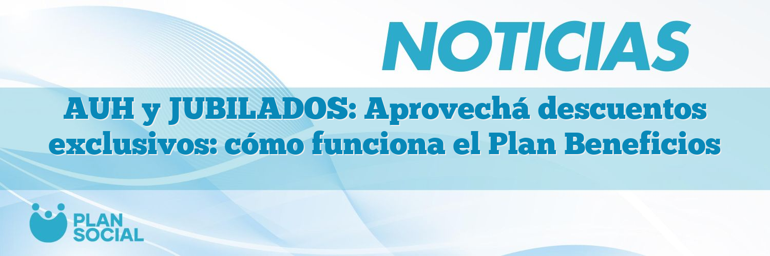 AUH y JUBILADOS: Aprovechá descuentos exclusivos: cómo funciona el Plan Beneficios