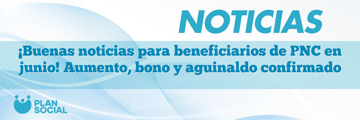 ¡Buenas noticias para beneficiarios de PNC en junio! Aumento, bono y aguinaldo confirmado