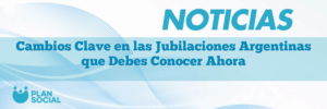 Cambios Clave en las Jubilaciones Argentinas que Debes Conocer Ahora