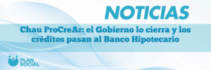 Chau ProCreAr: el Gobierno lo cierra y los créditos pasan al Banco Hipotecario