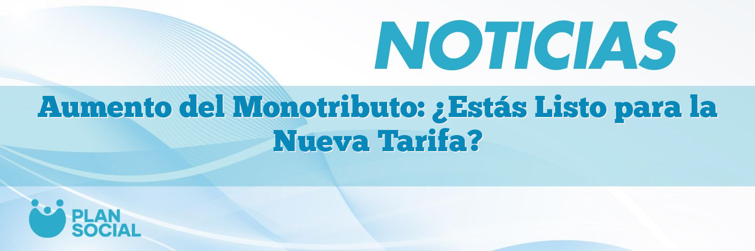 Aumento del Monotributo: ¿Estás Listo para la Nueva Tarifa?