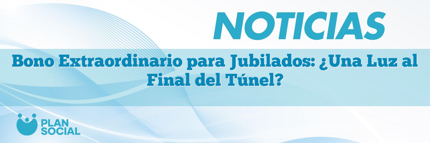Bono Extraordinario para Jubilados: ¿Una Luz al Final del Túnel?