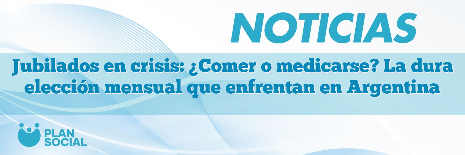 Jubilados en crisis: ¿Comer o medicarse? La dura elección mensual que enfrentan en Argentina