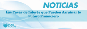 Las Tasas de Interés que Pueden Arruinar tu Futuro Financiero