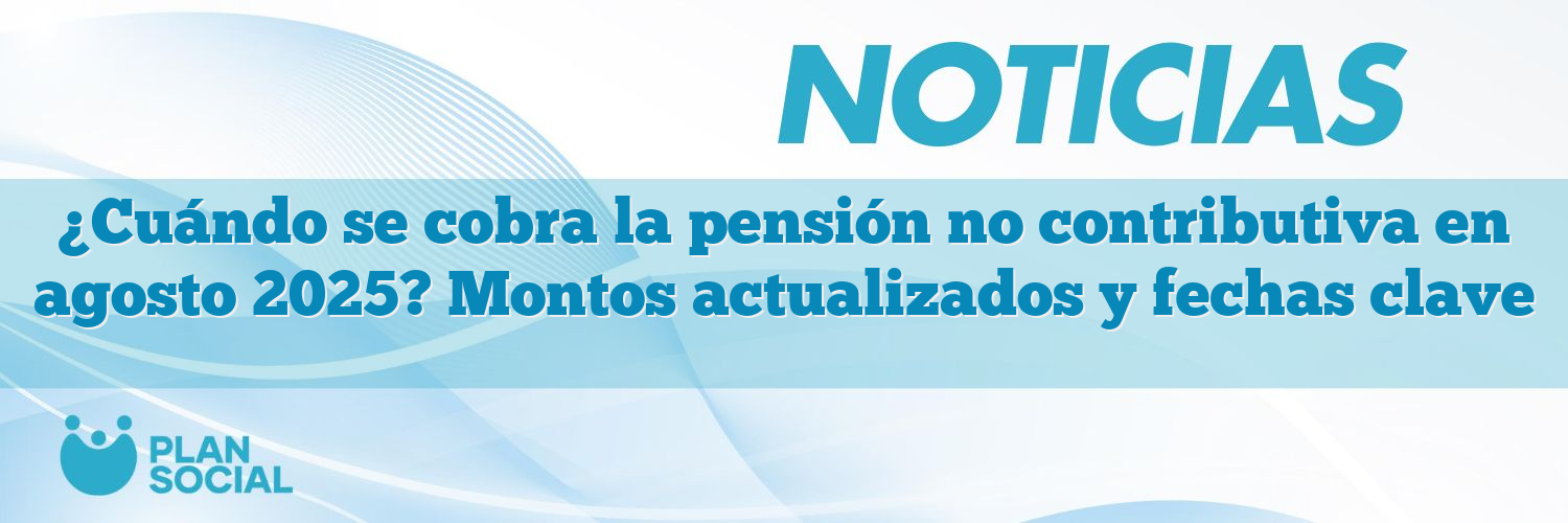 ¿Cuándo se cobra la pensión no contributiva en agosto 2025? Montos actualizados y fechas clave