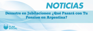 Desastre en Jubilaciones: ¿Qué Pasará con Tu Pension en Argentina?