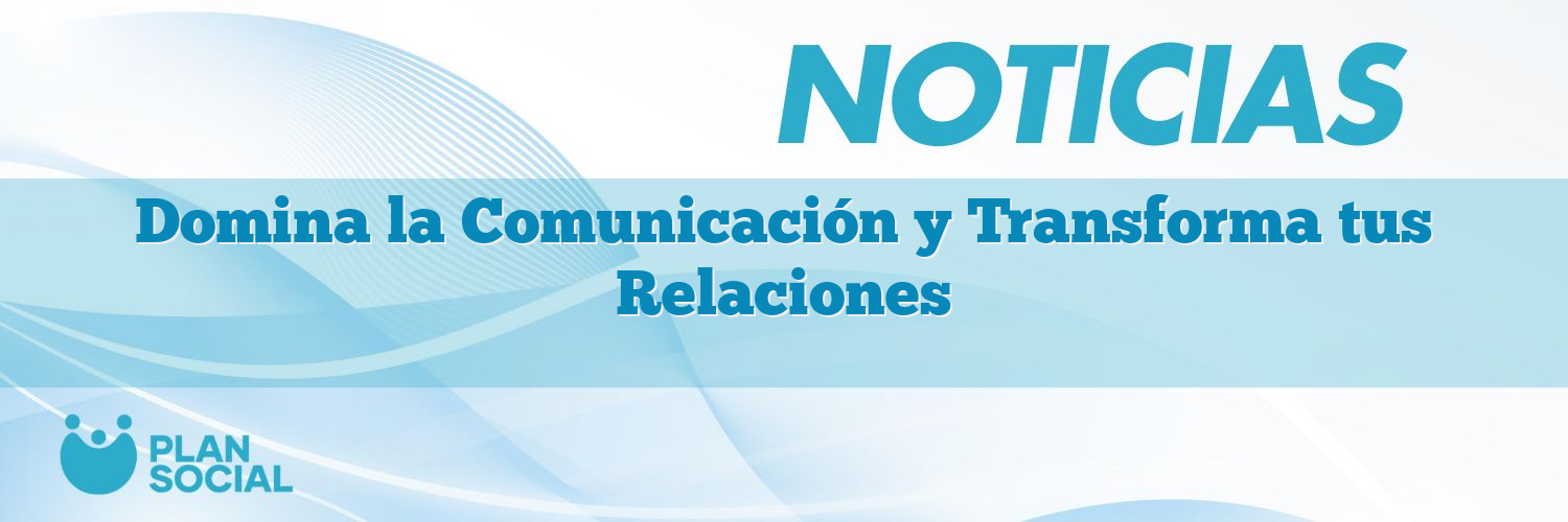 Domina la Comunicación y Transforma tus Relaciones