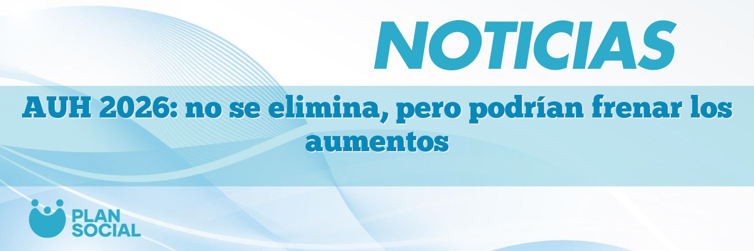 AUH 2026: no se elimina, pero podrían frenar los aumentos