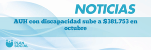 AUH con discapacidad sube a $381.753 en octubre