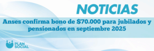 Anses confirma bono de $70.000 para jubilados y pensionados en septiembre 2025