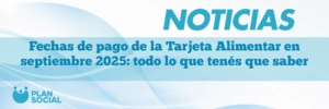 Fechas de pago de la Tarjeta Alimentar en septiembre 2025: todo lo que tenés que saber